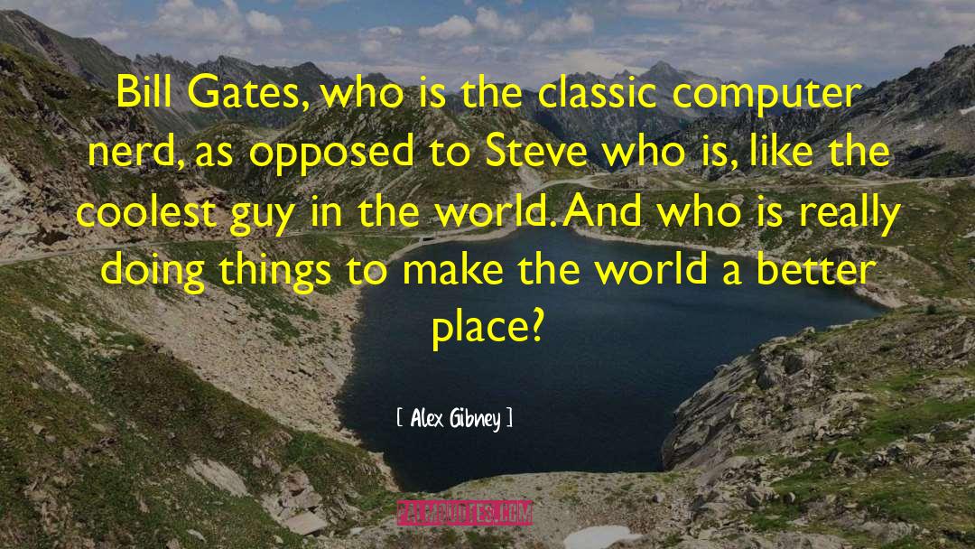 Who Is A Writer quotes by Alex Gibney