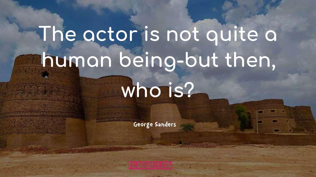 Who Is The Doer quotes by George Sanders