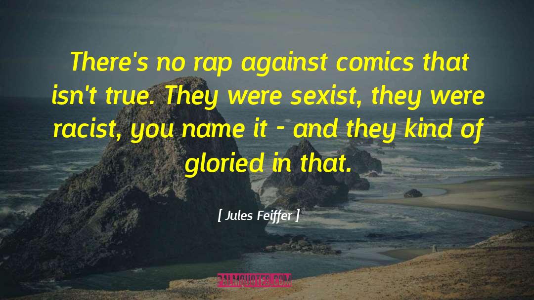 Who Said Were Not Against Rap Quote quotes by Jules Feiffer