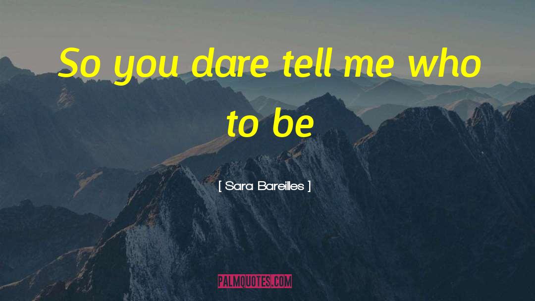 Who To Be quotes by Sara Bareilles