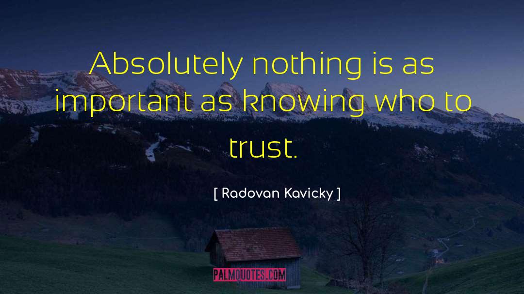 Who To Trust quotes by Radovan Kavicky