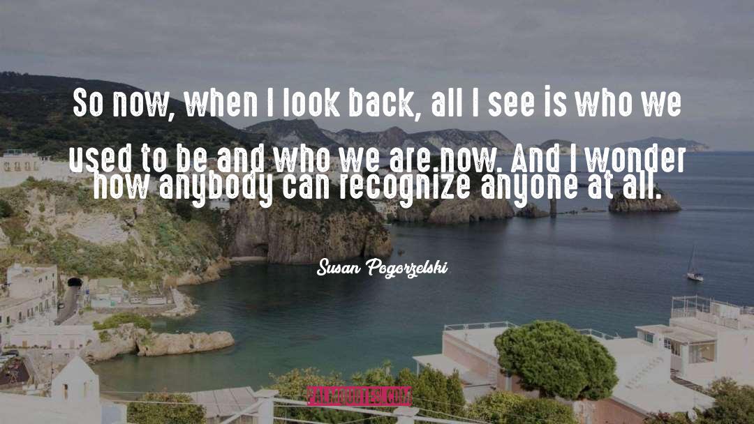 Who We Are quotes by Susan Pogorzelski