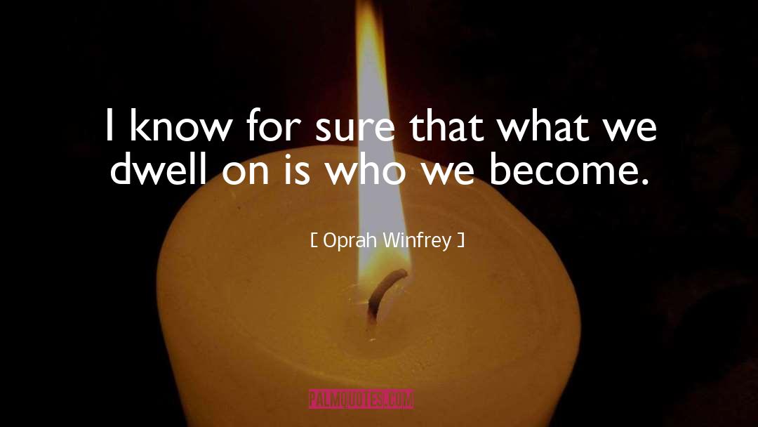 Who We Become quotes by Oprah Winfrey