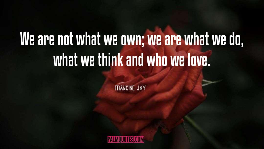 Who We Love quotes by Francine Jay