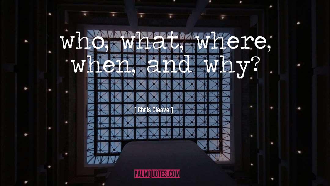 Who What Where quotes by Chris Cleave