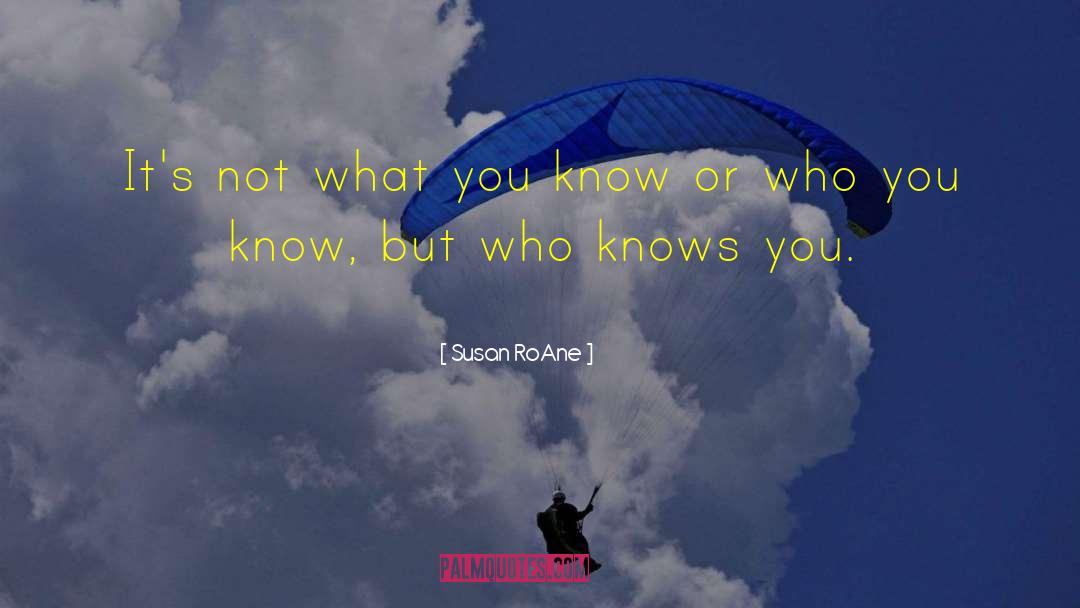 Who You Know quotes by Susan RoAne