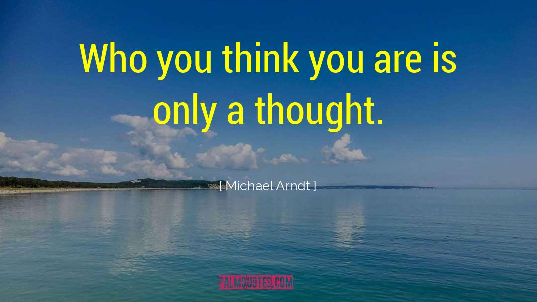 Who You Think You Are quotes by Michael Arndt