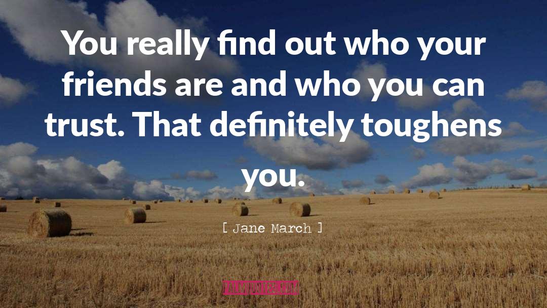 Who Your Friends Are quotes by Jane March