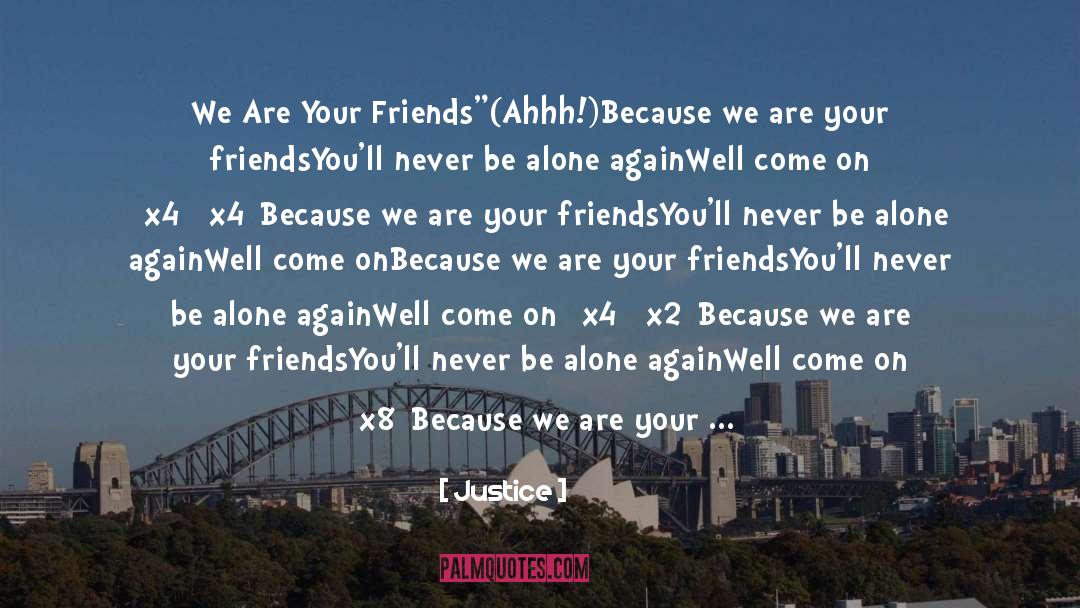 Who Your Friends Are quotes by Justice