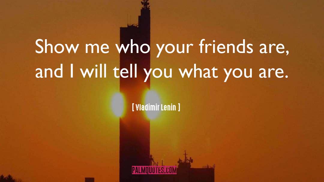Who Your Friends Are quotes by Vladimir Lenin