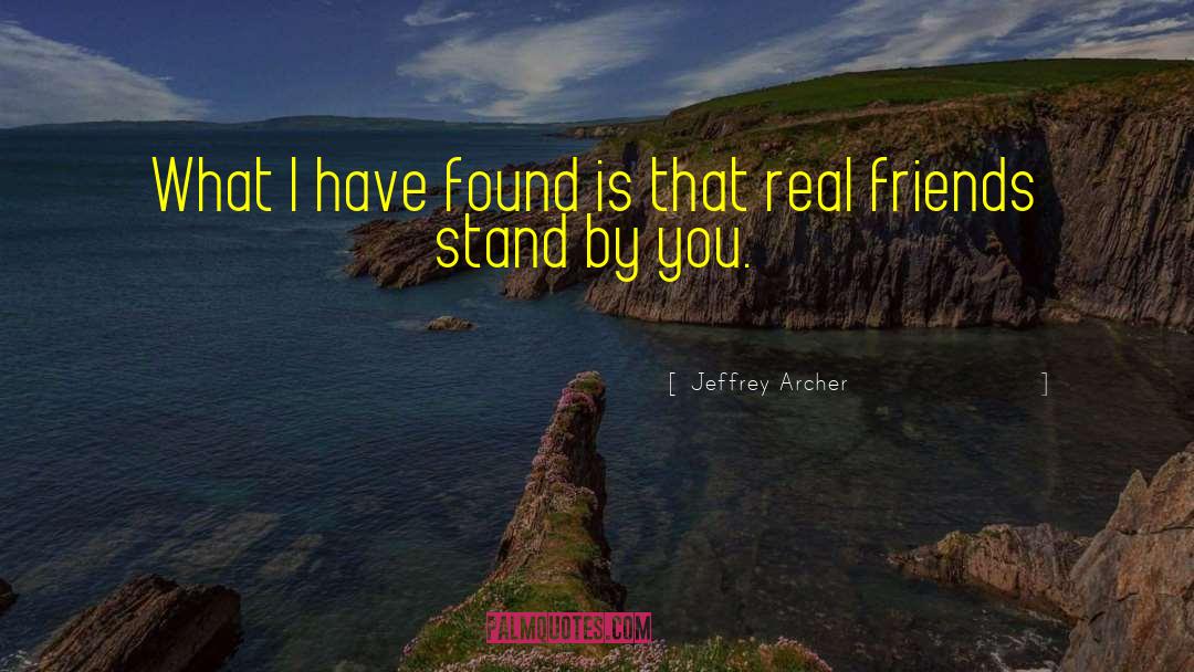 Who Your Real Friends Are quotes by Jeffrey Archer