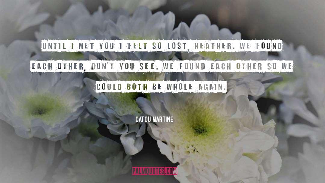 Whole Again quotes by Catou Martine