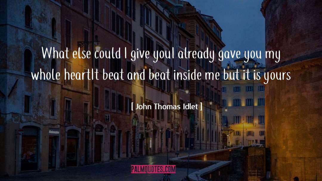 Whole Heart quotes by John Thomas Idlet