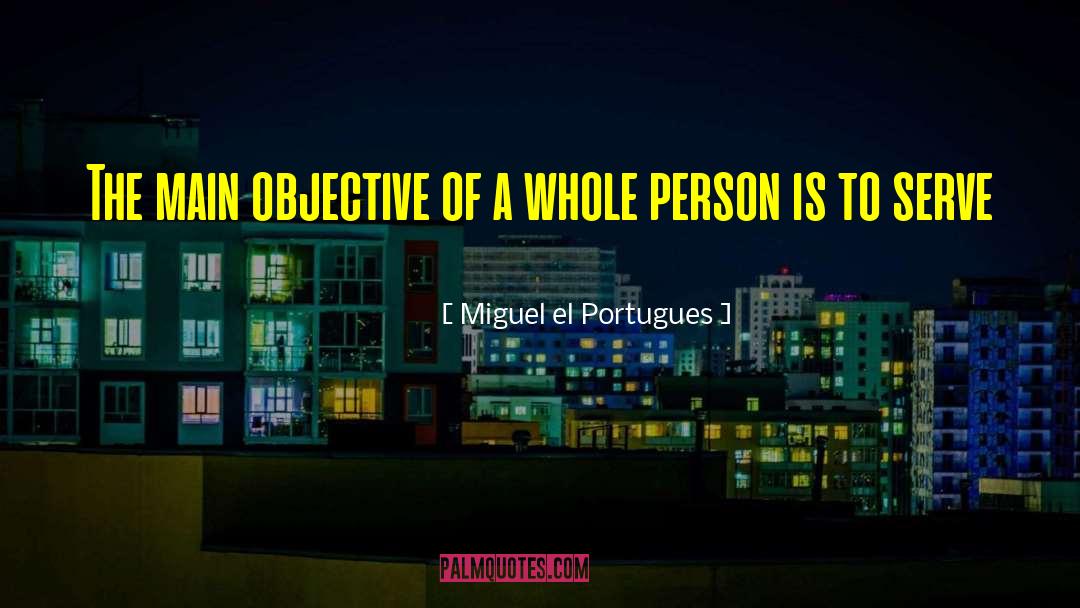 Whole Person quotes by Miguel El Portugues