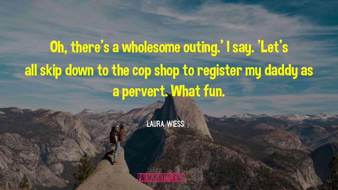 Wholesome quotes by Laura Wiess