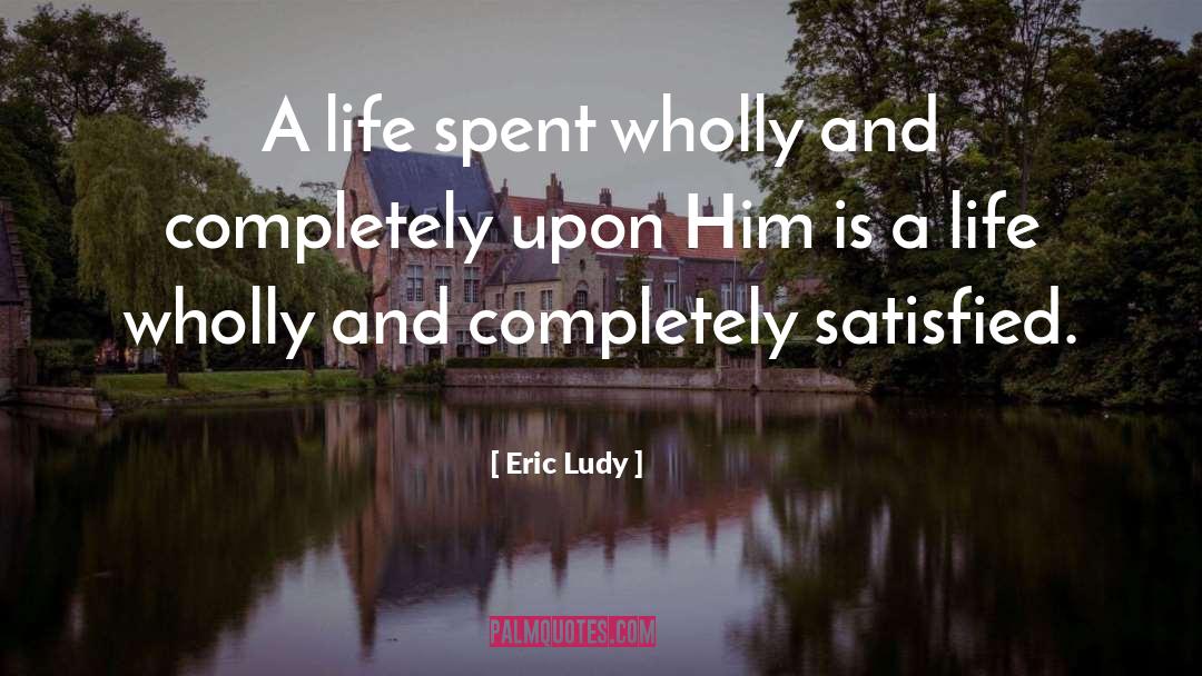 Wholly quotes by Eric Ludy