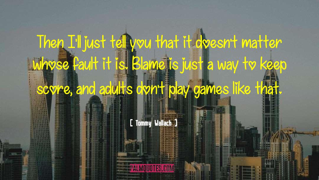 Whose Fault It Is quotes by Tommy Wallach