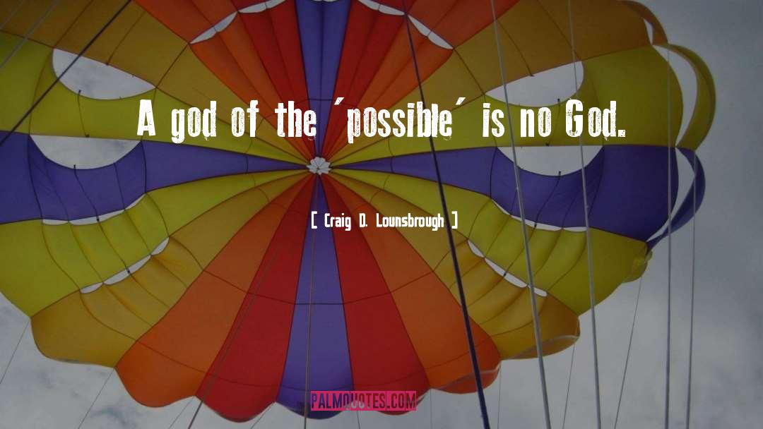 Whwrw Is God quotes by Craig D. Lounsbrough