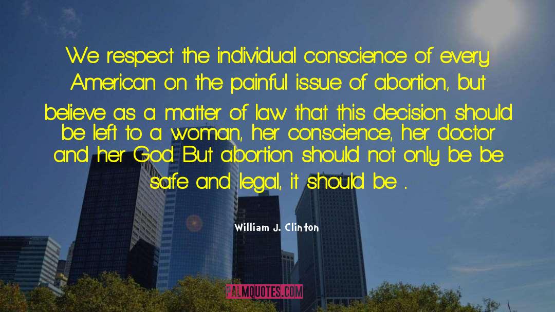 Why Abortion Should Be Illegal quotes by William J. Clinton