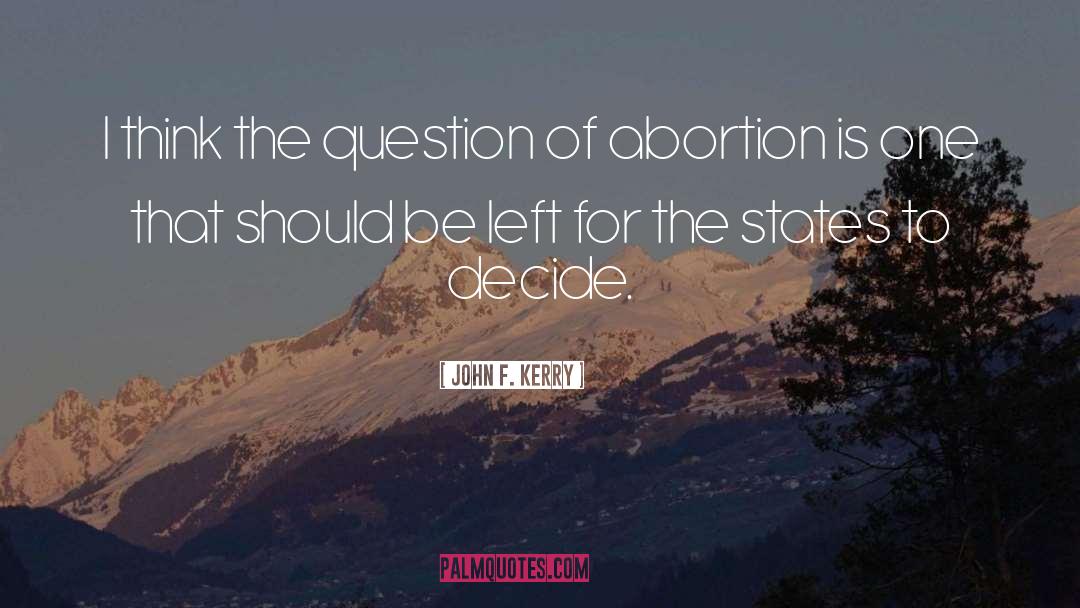 Why Abortion Should Be Illegal quotes by John F. Kerry