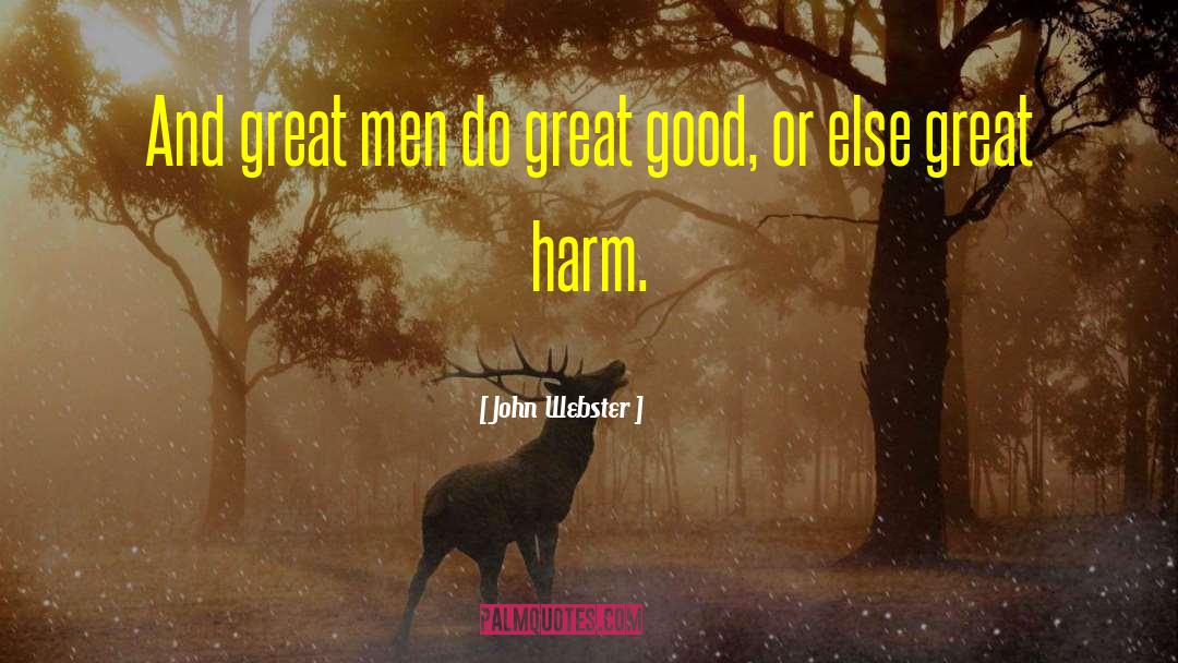 Why Be Good When You Can Be Great Quote quotes by John Webster