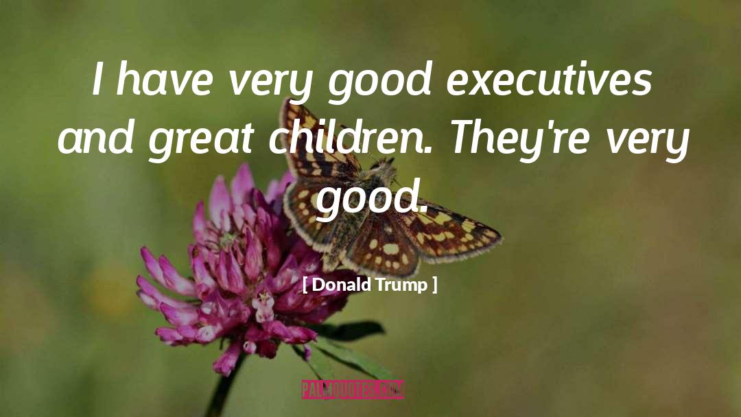 Why Be Good When You Can Be Great Quote quotes by Donald Trump