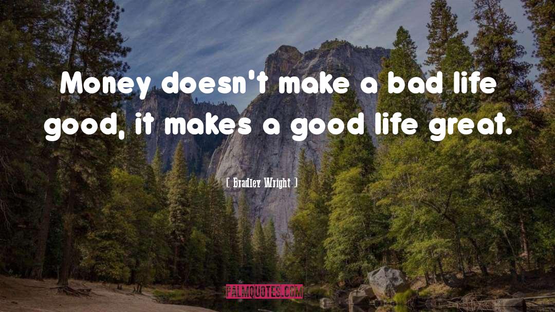 Why Be Good When You Can Be Great Quote quotes by Bradley Wright