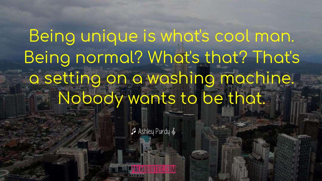 Why Be Normal quotes by Ashley Purdy