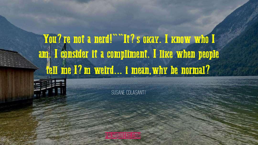 Why Be Normal quotes by Susane Colasanti