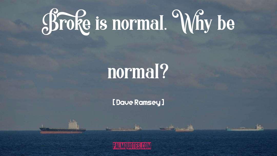 Why Be Normal quotes by Dave Ramsey