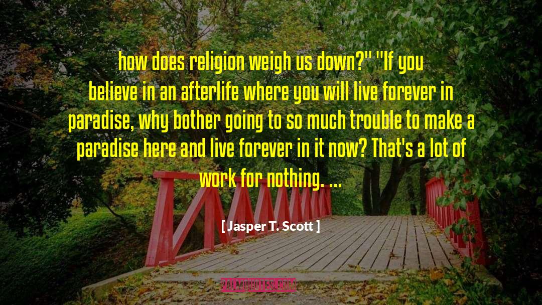 Why Believe In God quotes by Jasper T. Scott