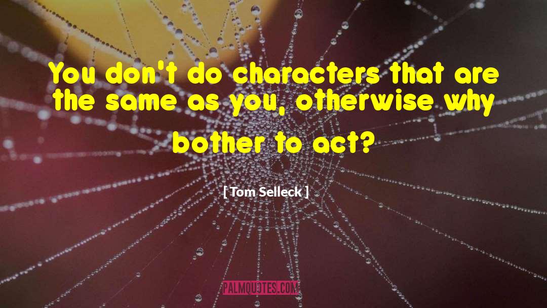 Why Bother quotes by Tom Selleck