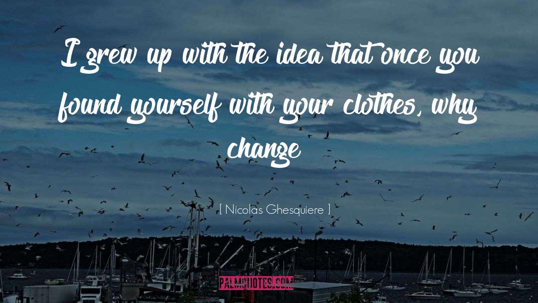 Why Change quotes by Nicolas Ghesquiere