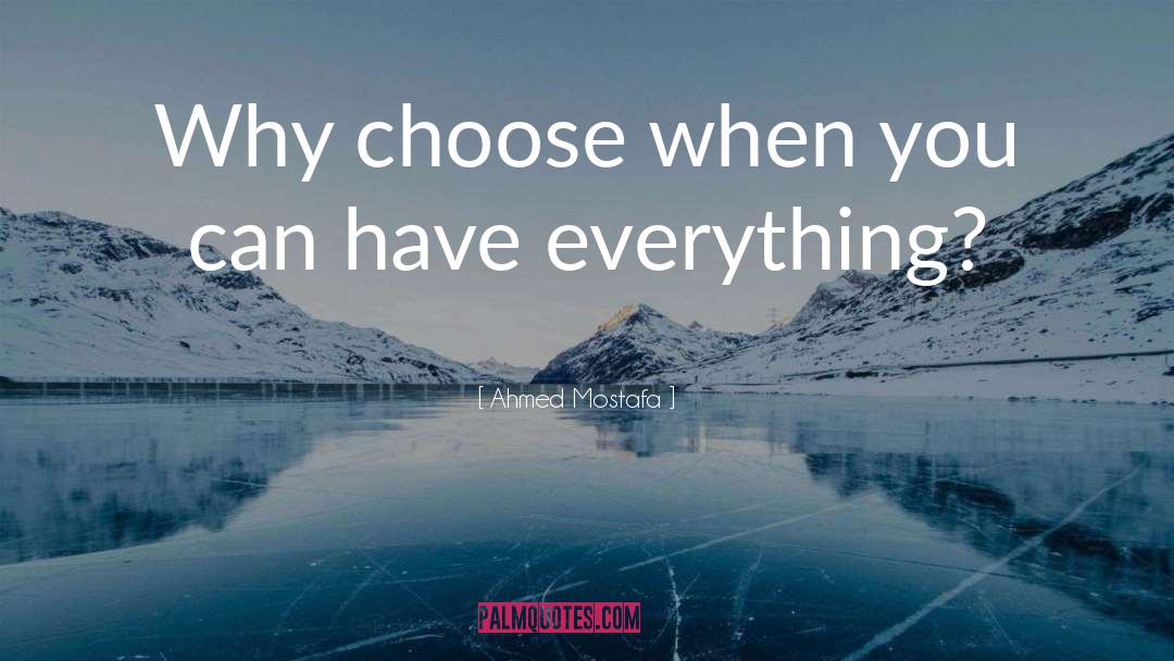 Why Choose quotes by Ahmed Mostafa