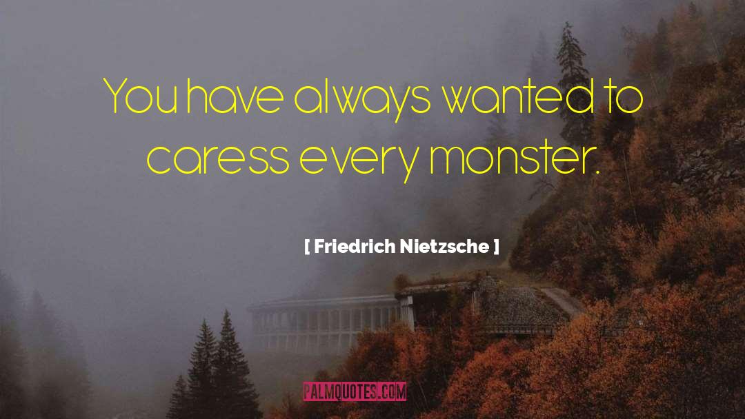 Why Did Frankenstein Create The Monster Quote quotes by Friedrich Nietzsche