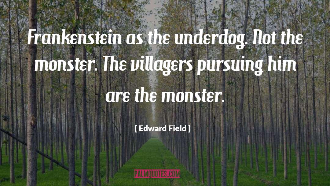 Why Did Frankenstein Create The Monster Quote quotes by Edward Field