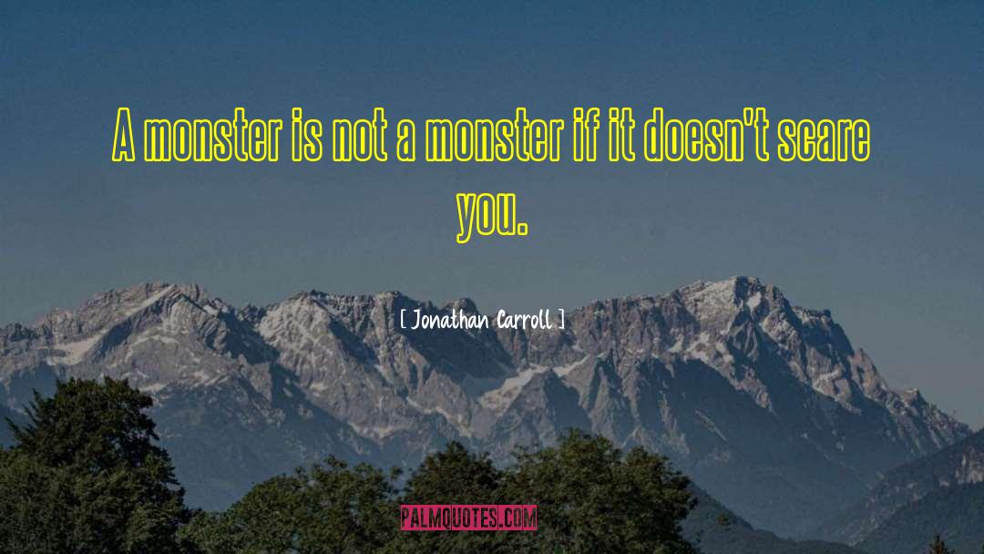 Why Did Frankenstein Create The Monster Quote quotes by Jonathan Carroll