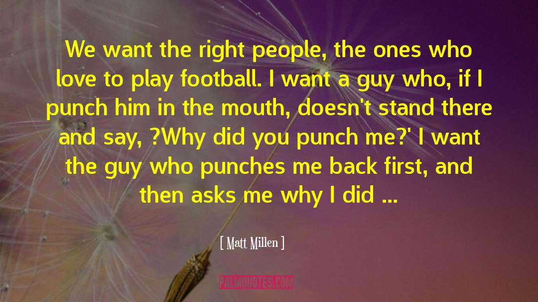 Why Did You Ignore Me quotes by Matt Millen