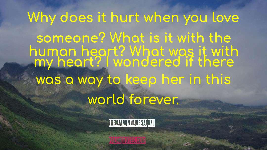 Why Does It Hurt quotes by Benjamin Alire Saenz