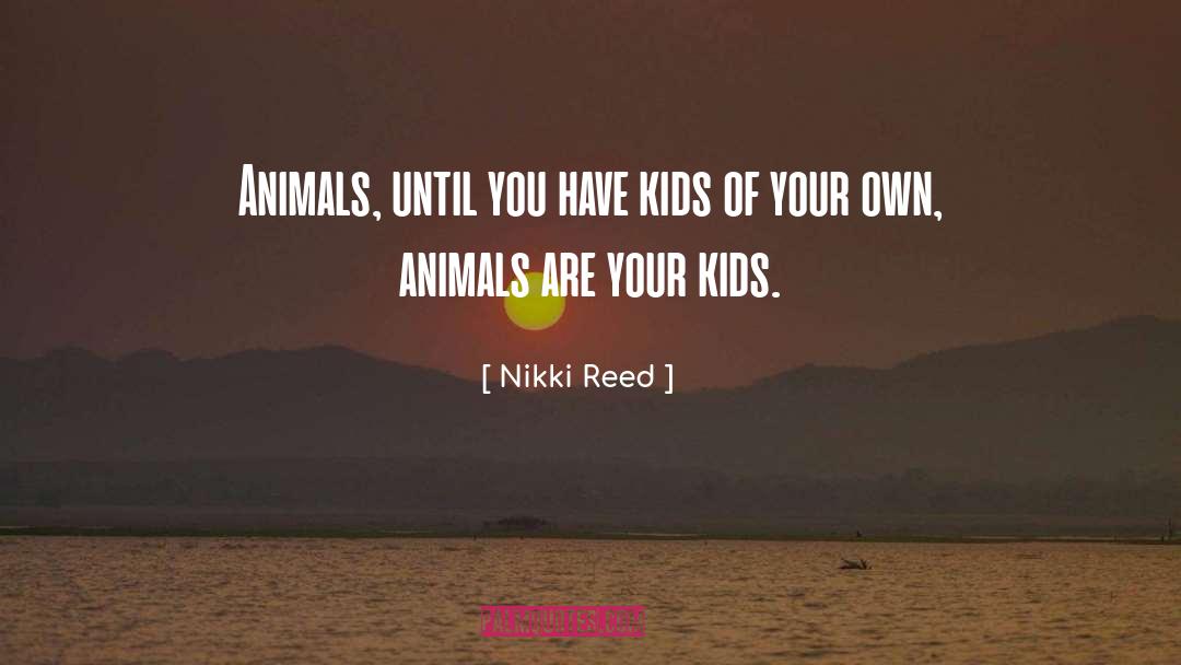 Why Have Kids quotes by Nikki Reed