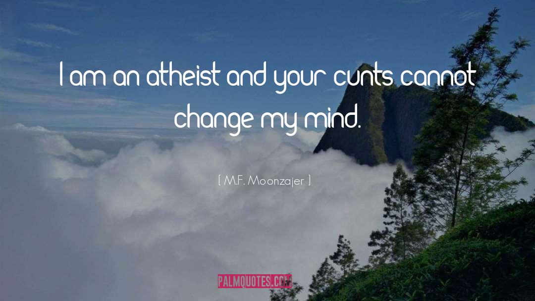 Why I M An Atheist quotes by M.F. Moonzajer