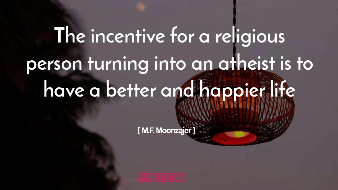 Why I M An Atheist quotes by M.F. Moonzajer