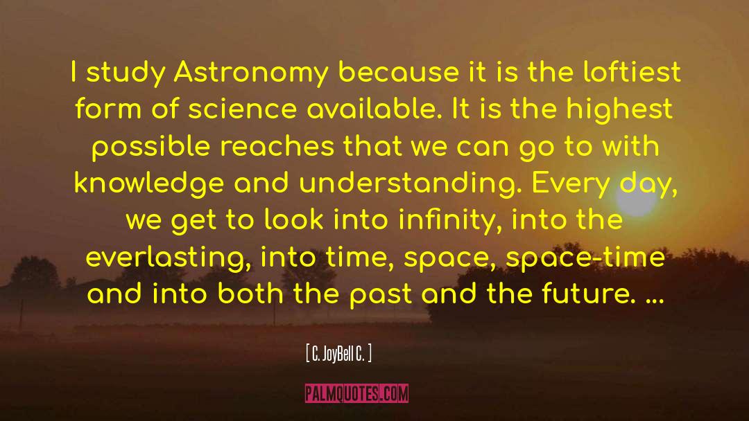 Why I Study Astronomy quotes by C. JoyBell C.