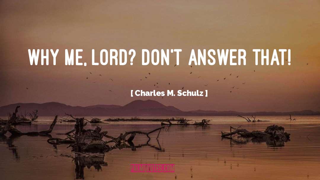 Why Me quotes by Charles M. Schulz