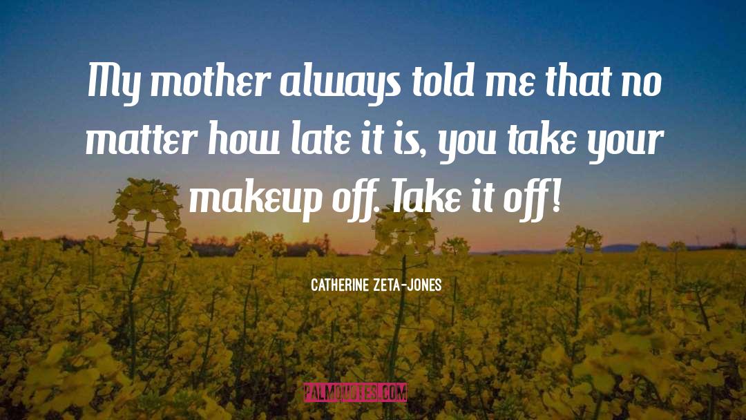 Why No Makeup quotes by Catherine Zeta-Jones