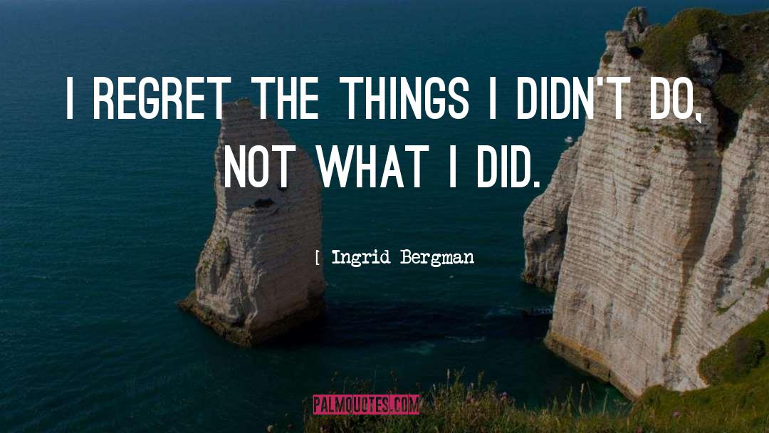 Why Regret quotes by Ingrid Bergman