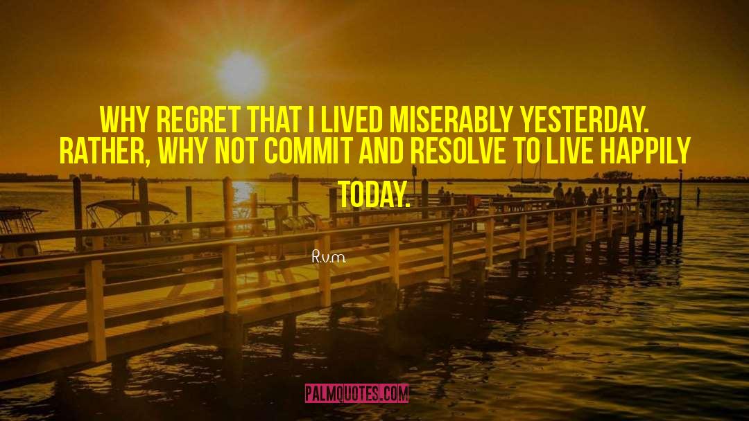 Why Regret quotes by R.v.m.