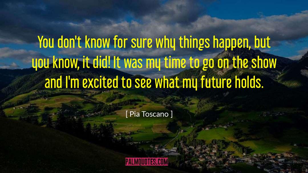 Why Things Happen quotes by Pia Toscano