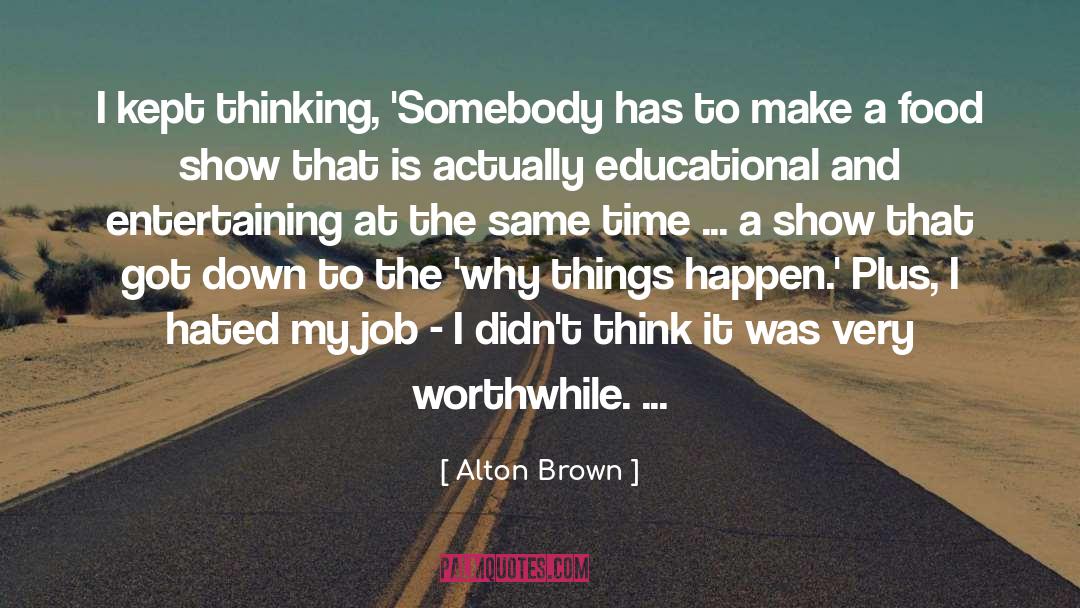 Why Things Happen quotes by Alton Brown