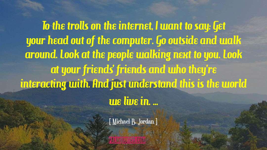 Why Trolls Troll quotes by Michael B. Jordan